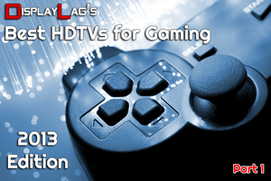 best hdtv for gaming 2013
 on Introducing 2013's Best HDTVs for Gaming: Part 1 | Display Lag